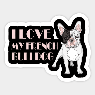 I Love my French Bulldog Sticker